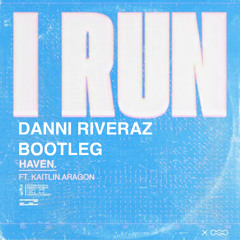HAVEN - I RUN (DANNI RIVERAZ REWOR-BOOTLEG)