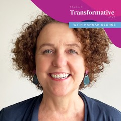 Talking Transformative Love with Hannah George