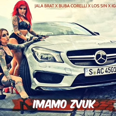 Igor Buzov X Jala Brat X Loš sin ft Buba Corelli - Imamo zvuk