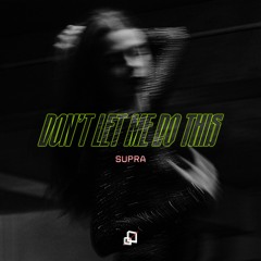 FREE DL | SUPRA - DON'T LET ME DO THIS