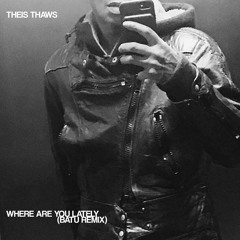 Where Are You Lately (Batu Remix)