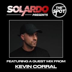 Solardo Presents The Spot - Kevin Corral Guest Mix