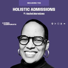 Including You : Holistic Admissions (ft. Rachel Muredzwa)