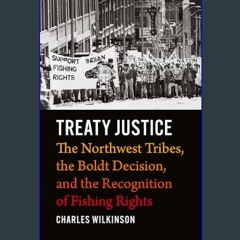 [PDF READ ONLINE] 📕 Treaty Justice: The Northwest Tribes, the Boldt Decision, and the Recognition