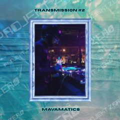 TRANSMISSI0N #2 - Mavamatics