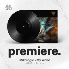 PREMIERE: Mikalogic - My World (Original Mix) [V/AGE]