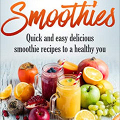 [GET] PDF 📫 Anti Cancer Smoothies: Quick and easy delicious smoothie recipes to a he