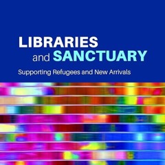 ⚡Audiobook🔥 Libraries and Sanctuary: Supporting Refugees and New Arrivals (Libraries and