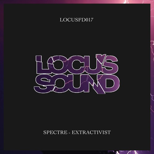 LOCUSFD017: Spectre - Extractivist [FREE DOWNLOAD]