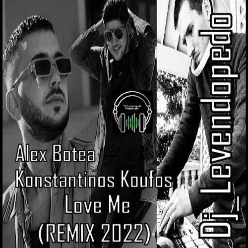 Alex Botea & Konstantinos Koufos - Love Me (Dj_Levendopedo - REMIX 2022)