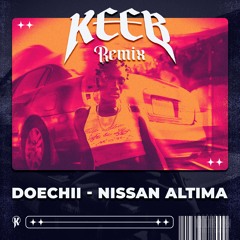 DOECHII NISSAN ALTIMA (KEEB REMIX) *FREE DL*