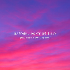 Victony - Ba$tard, Don't Be Silly (THE KiDDO & SANTIAGO EDIT)