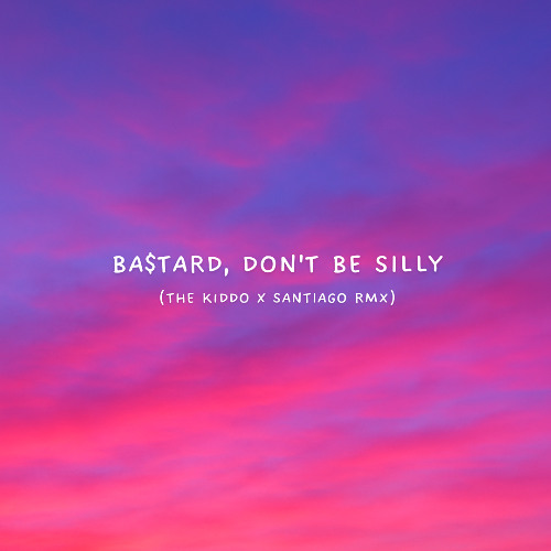Victony - Ba$tard, Don't Be Silly (THE KiDDO & SANTIAGO EDIT)