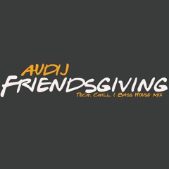 Friendsgiving Mix (Tech, Chill, & Bass House)