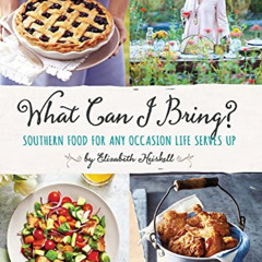 GET PDF ✏️ What Can I Bring?: Southern Food for Any Occasion Life Serves Up by  Eliza