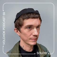 Solow - VOLCHOK PODCAST #59