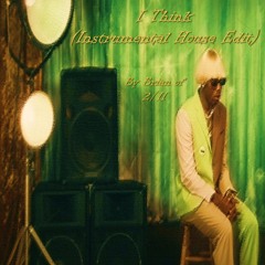I Think (Instrumental House Edit) - Originally by Tyler, the Creator