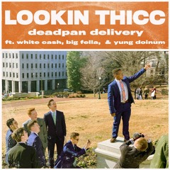 Lookin Thicc (feat. White Ca$h, Big Fella, Yunge Doinum)