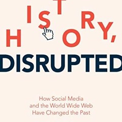 [PDF] ❤️ Read History, Disrupted: How Social Media and the World Wide Web Have Changed the Past
