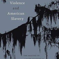 Epub✔ Sexual Violence and American Slavery: The Making of a Rape Culture in the