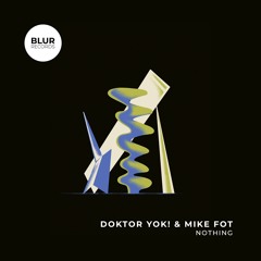 PREMIERE: Doktor Yok! & Mike Fot - Nothing [Blur Records]