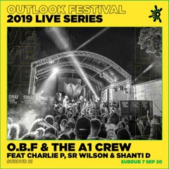 O.B.F & The A1 Crew ft Charlie P, Sr Wilson & Shanti D  - Live at Outlook 2019