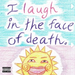 I Laugh in the Face of Death (prod. ornnmain)
