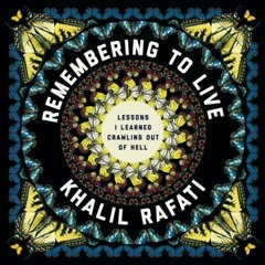 [Read] PDF 💌 Remembering to Live: Lessons I Learned Crawling out of Hell by  Khalil