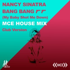 Nancy Sinatra - Bang Bang (My Baby Shot Me Down)- MCE House Mix - Club Version