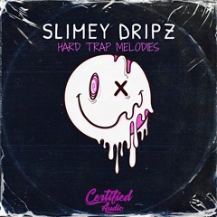 Certified Audio - SLIMEY DRIPZ: HARD TRAP MELODIES