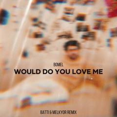 Bomel - Would Do You Love Me (Batti & Melkyor remix) FREE
