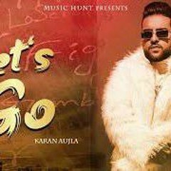 Let's Go - Karan Aujla New Punjabi Song Official Video | Latest Punjabi Songs 2021 New Punjabi Song