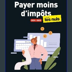 [PDF READ ONLINE] ❤ Payer moins d'impôts pour les Nuls 2024-2025, poche (French Edition) Read Book