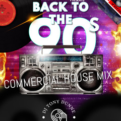 DJ TONY DUNNE - BACK TO THE 90'S COMMERCIAL HOUSE MIX