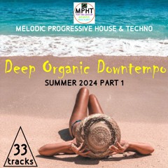 Deep Organic Downtempo Summer 2024 Part 01 MPHT new Electronic Dance EDM SUN SOL IBIZA DJ MPHT