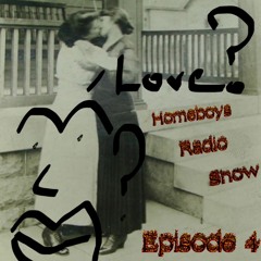 Love? (Homeboy's Radio Show Ep.4)