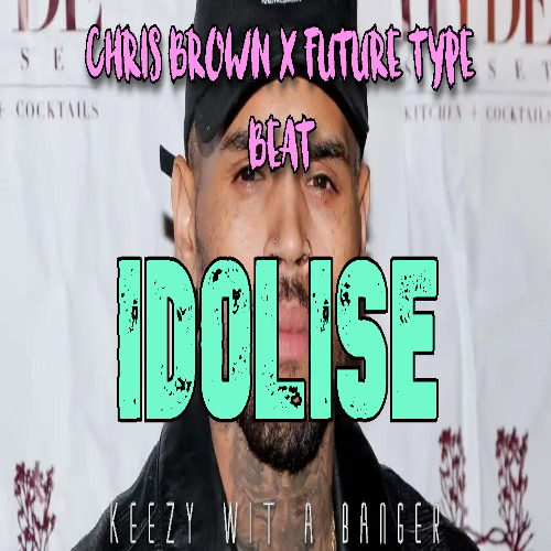 Idolise (Chris Brown x Future Type Beat)