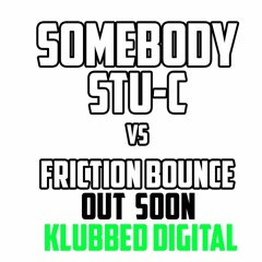 Stu - C Vs Friction Bounce Mix - Somebody