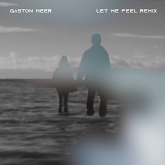 Let Me Feel (Gastón Heer Remix)
