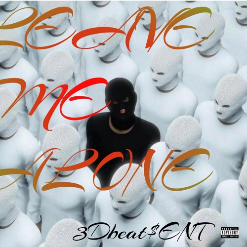 "LEAVE ME ALONE" A 3Dbeat$ EXCLUSIVE