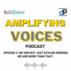 Amplifying Voices - Episode 2: We are not just asylum seekers, we are more than that..