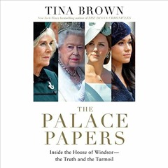 Get EPUB KINDLE PDF EBOOK The Palace Papers: Inside the House of Windsor - the Truth and the Turmoil