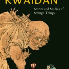 FREE PDF 📩 Kwaidan: Stories and Studies of Strange Things by  Lafcadio Hearn [EBOOK