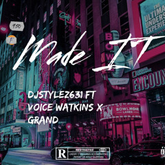 Made It DJSTYLEZ631 Ft Voice Watkins x $GRAND$