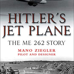 VIEW PDF 📝 Hitler's Jet Plane: The ME 262 Story by  Mano Ziegler [EBOOK EPUB KINDLE