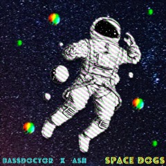 Space Dogs [Bassdoctor x Ash]