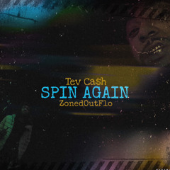 Spin Again - Tev Ca$h & ZonedOutFlo