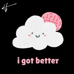 I GOT BETTER