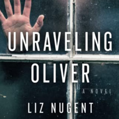 [View] PDF 📰 Unraveling Oliver: A Novel by  Liz Nugent [KINDLE PDF EBOOK EPUB]