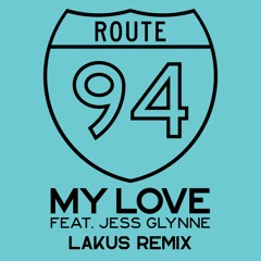 Route 94 - My Love (feat. Jess Glynne) - Lakus Remix [FREE DL + EXTENDED]